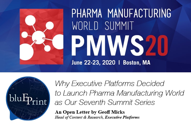 Why Executive Platforms Decided to Launch Pharma Manufacturing World as Our Seventh Summit Series
