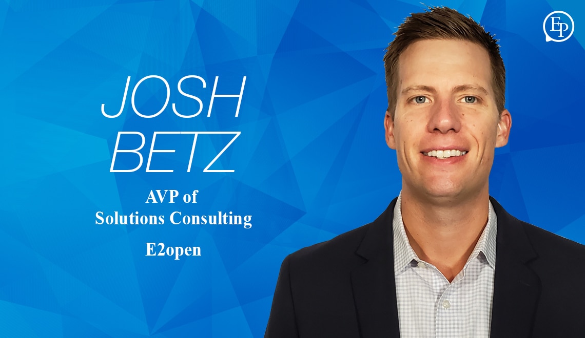 Bringing Transparency and Agility to the Supply Chain – A Conversation with Josh Betz of E2open