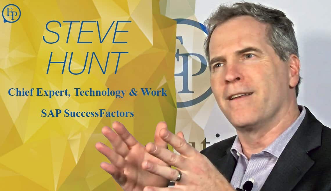 Experience Management and How Employees React to the Environment of Work – A Conversation with Steve Hunt of SAP SuccessFactors