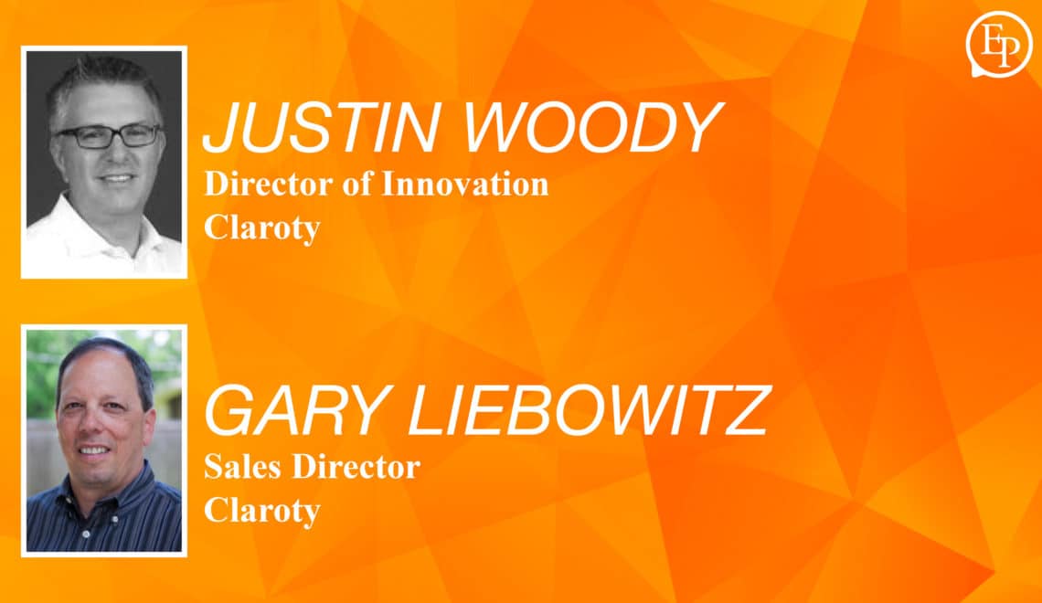 Cyber Security for Manufacturing – A Conversation with Justin Woody and Gary Liebowitz of Claroty