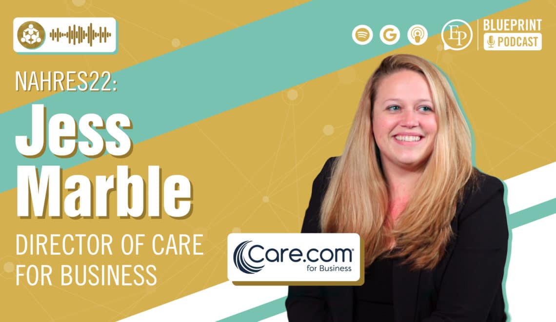 The Why, How, and Impact of Supporting Your Working Caregivers — A Conversation with Jess Marble of Care.com