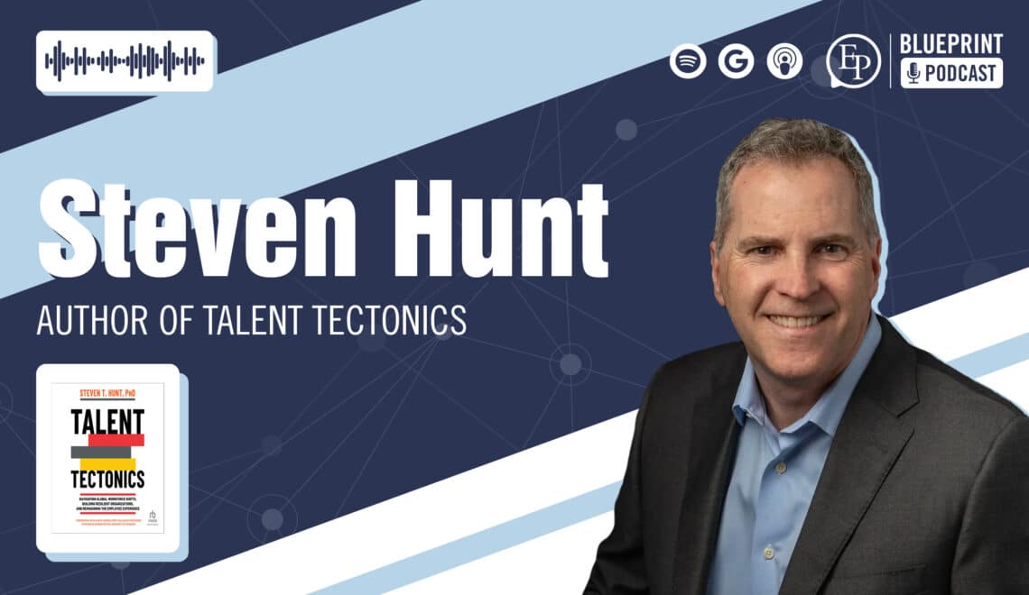 Steve Hunt, Author of Talent Tectonics — A Conversation About the Forces Shaping the Future of HR and Business