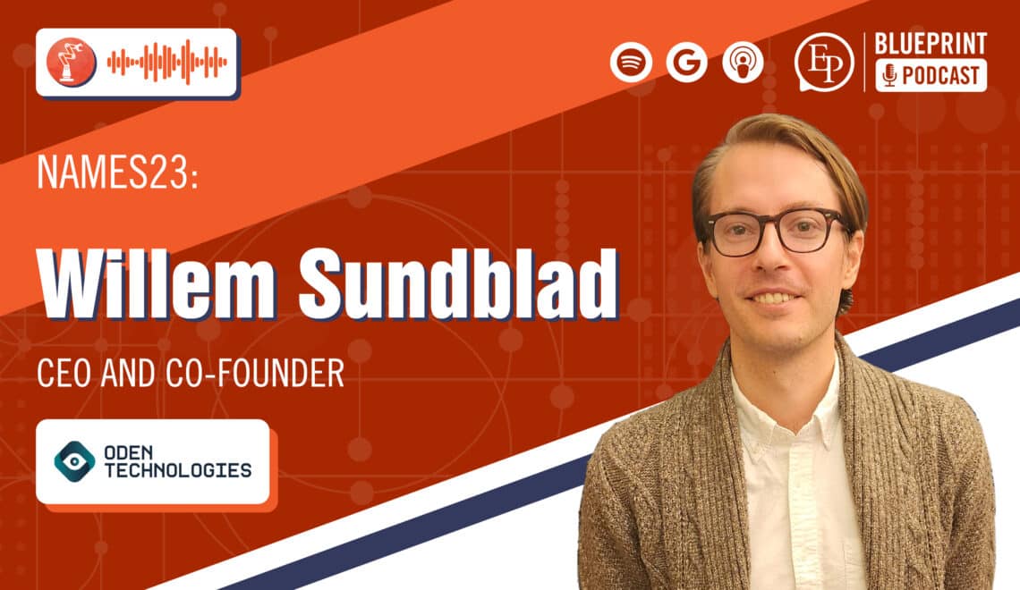 Empowering Frontline Workers with Advanced Manufacturing Analytics — A Conversation with Willem Sundblad of Oden Technologies