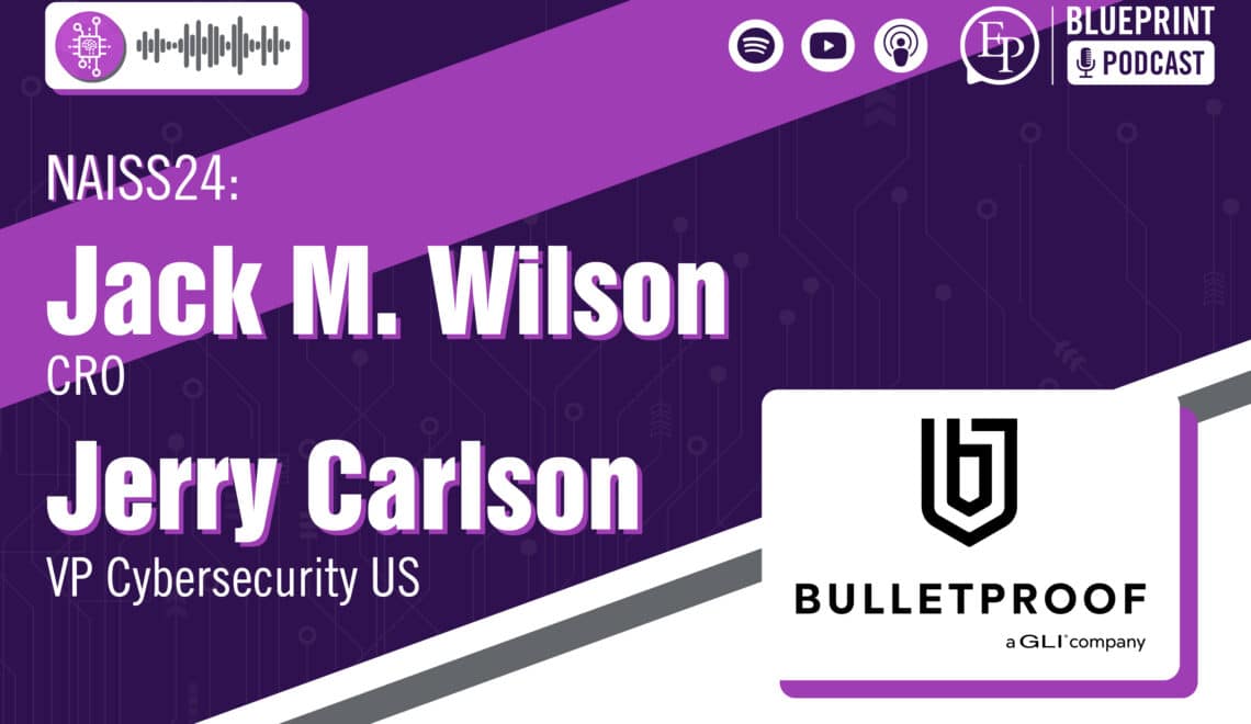 Understanding What’s Next for Cybersecurity Professionals — A Conversation with Jerry Carlson and Jack Wilson of Bulletproof