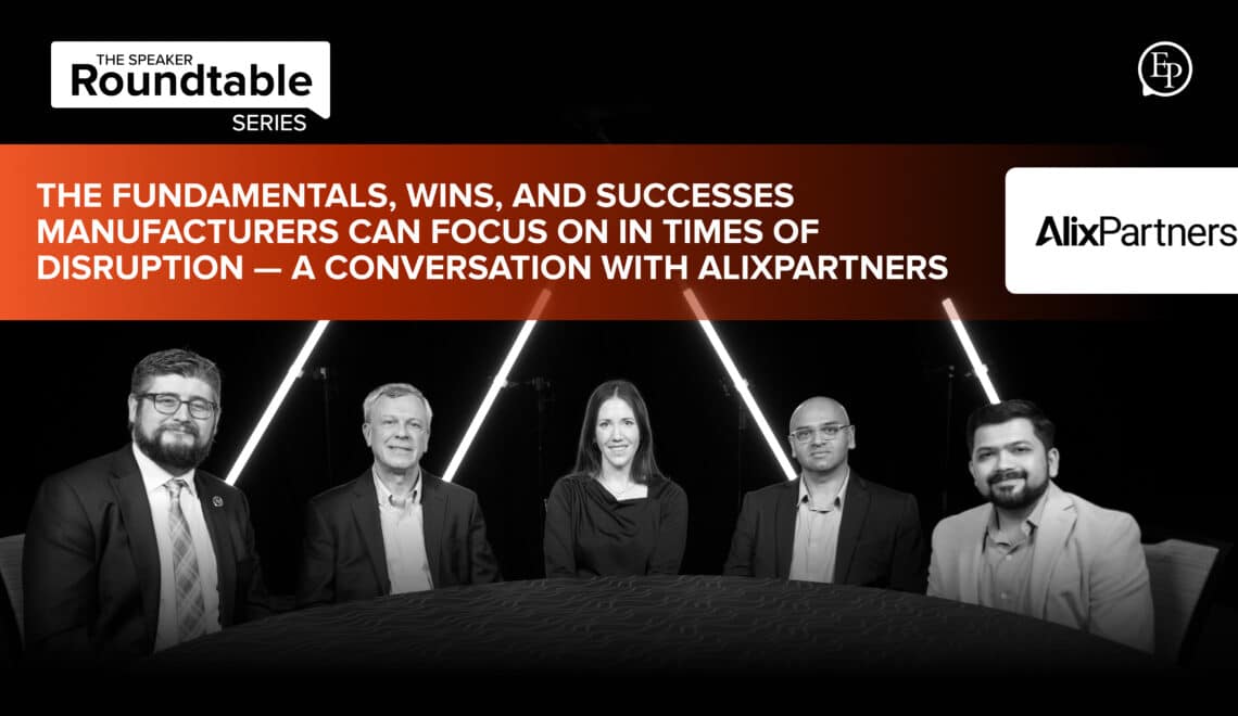 The Fundamentals, Wins, and Successes Manufacturers Can Focus On in Times of Disruption — A Conversation with AlixPartners